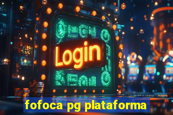 fofoca pg plataforma